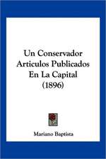 Un Conservador Articulos Publicados En La Capital (1896)