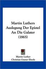 Martin Luthers Auslegung Der Epistel An Die Galater (1865)