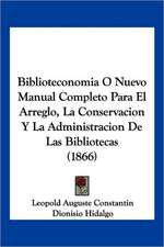 Biblioteconomia O Nuevo Manual Completo Para El Arreglo, La Conservacion Y La Administracion De Las Bibliotecas (1866)