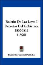 Boletin De Las Leyes I Decretos Del Gobierno, 1810-1814 (1898)