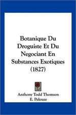 Botanique Du Droguiste Et Du Negociant En Substances Exotiques (1827)