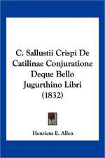 C. Sallustii Crispi De Catilinae Conjuratione Deque Bello Jugurthino Libri (1832)