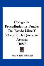 Codigo De Procedimientos Penales Del Estado Libre Y Soberano De Queretaro Arteaga (1889)