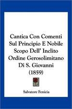 Cantica Con Comenti Sul Principio E Nobile Scopo Dell' Inclito Ordine Gerosolimitano Di S. Giovanni (1859)