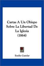 Cartas A Un Obispo Sobre La Libertad De La Iglesia (1864)