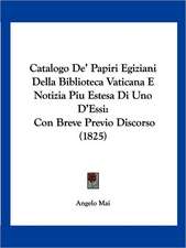 Catalogo De' Papiri Egiziani Della Biblioteca Vaticana E Notizia Piu Estesa Di Uno D'Essi