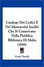 Catalogo Dei Codici E Dei Manoscritti Inediti Che Si Conservano Nella Pubblica Biblioteca Di Malta (1856)