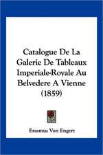 Catalogue De La Galerie De Tableaux Imperiale-Royale Au Belvedere A Vienne (1859)