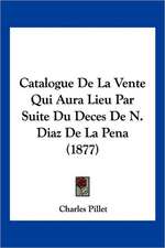 Catalogue De La Vente Qui Aura Lieu Par Suite Du Deces De N. Diaz De La Pena (1877)