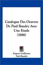 Catalogue Des Oeuvres De Paul Baudry Avec Une Etude (1886)