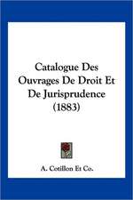 Catalogue Des Ouvrages De Droit Et De Jurisprudence (1883)