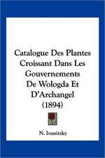 Catalogue Des Plantes Croissant Dans Les Gouvernements De Wologda Et D'Archangel (1894)