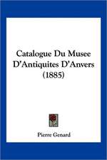 Catalogue Du Musee D'Antiquites D'Anvers (1885)