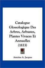 Catalogue Glossologique Des Arbres, Arbustes, Plantes Vivaces Et Annuelles (1833)