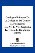 Catalogue Raisonne De La Collection De Deniers Merovingiens