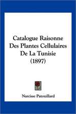 Catalogue Raisonne Des Plantes Cellulaires De La Tunisie (1897)