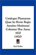 Catalogus Plantarum Quae In Horto Regio Atestino Mutinensi Coluntur Hoc Anno 1820 (1820)