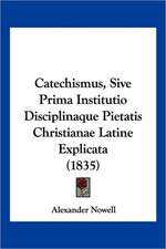 Catechismus, Sive Prima Institutio Disciplinaque Pietatis Christianae Latine Explicata (1835)