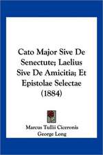 Cato Major Sive De Senectute; Laelius Sive De Amicitia; Et Epistolae Selectae (1884)