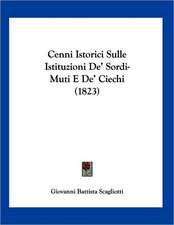 Cenni Istorici Sulle Istituzioni De' Sordi-Muti E De' Ciechi (1823)