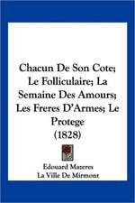 Chacun De Son Cote; Le Folliculaire; La Semaine Des Amours; Les Freres D'Armes; Le Protege (1828)