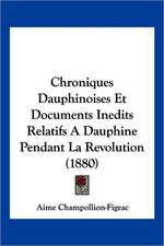 Chroniques Dauphinoises Et Documents Inedits Relatifs A Dauphine Pendant La Revolution (1880)