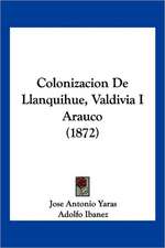 Colonizacion De Llanquihue, Valdivia I Arauco (1872)