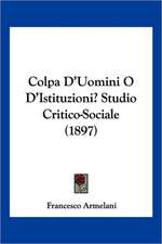 Colpa D'Uomini O D'Istituzioni? Studio Critico-Sociale (1897)