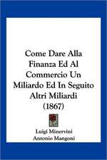 Come Dare Alla Finanza Ed Al Commercio Un Miliardo Ed In Seguito Altri Miliardi (1867)