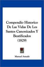 Compendio Historico De Las Vidas De Los Santos Canonizados Y Beatificados (1829)