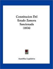 Constitucion Del Estado Zamora Sancionada (1874)