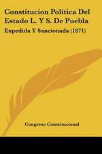 Constitucion Politica Del Estado L. Y S. De Puebla