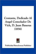 Contante, Dedicado Al Angel Consolador De Vich, D. Juan Baxeras (1856)