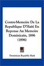 Contre-Memoire De La Republique D'Haiti En Reponse Au Memoire Dominicain, 1896 (1896)