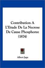 Contribution A L'Etude De La Necrose De Cause Phosphoree (1874)