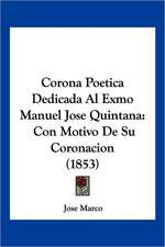 Corona Poetica Dedicada Al Exmo Manuel Jose Quintana