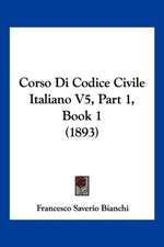 Corso Di Codice Civile Italiano V5, Part 1, Book 1 (1893)