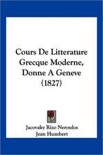 Cours De Litterature Grecque Moderne, Donne A Geneve (1827)