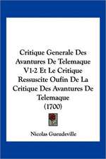 Critique Generale Des Avantures De Telemaque V1-2 Et Le Critique Ressuscite Oufin De La Critique Des Avantures De Telemaque (1700)