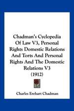 Chadman's Cyclopedia Of Law V3, Personal Rights Domestic Relations And Torts And Personal Rights And The Domestic Relations V3 (1912)