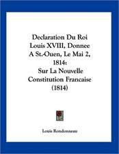 Declaration Du Roi Louis XVIII, Donnee A St.-Ouen, Le Mai 2, 1814