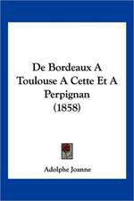 de Bordeaux a Toulouse a Cette Et Aperpignan (1858)