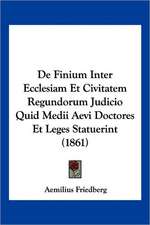 De Finium Inter Ecclesiam Et Civitatem Regundorum Judicio Quid Medii Aevi Doctores Et Leges Statuerint (1861)