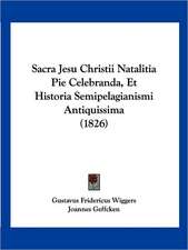 Sacra Jesu Christii Natalitia Pie Celebranda, Et Historia Semipelagianismi Antiquissima (1826)