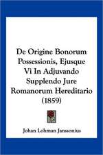 De Origine Bonorum Possessionis, Ejusque Vi In Adjuvando Supplendo Jure Romanorum Hereditario (1859)