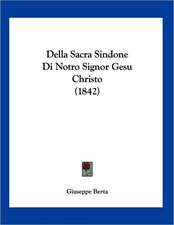 Della Sacra Sindone Di Notro Signor Gesu Christo (1842)