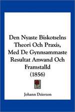 Den Nyaste Biskotselns Theori Och Praxis, Med De Gynnsammaste Resultat Anwand Och Framstalld (1856)