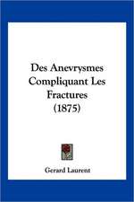 Des Anevrysmes Compliquant Les Fractures (1875)