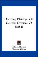 Discours, Plaidoyers Et Oeuvres Diverses V2 (1884)