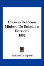 Discurso Del Senor Ministro De Relaciones Exteriores (1882)